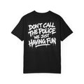 Don’t Call the Police, We’re Just Having Fun Graphic T-Shirt | JDM Streetwear