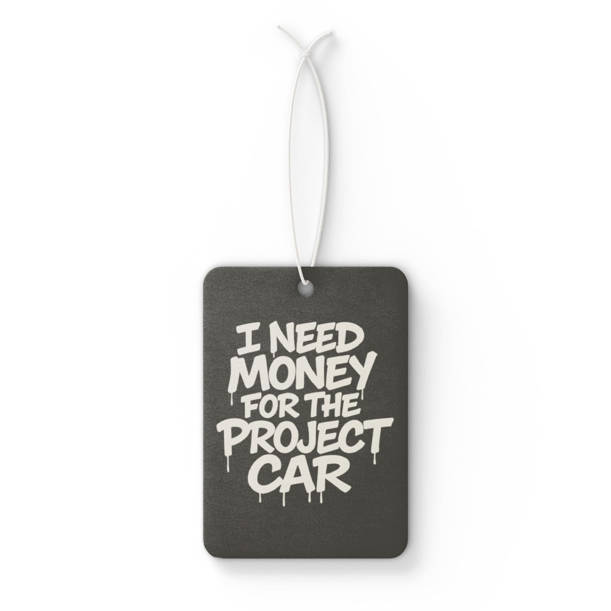 Car Air Freshener — "I Need Money for the Project Car" Scented Hanging Air Freshener for Car Enthusiasts
