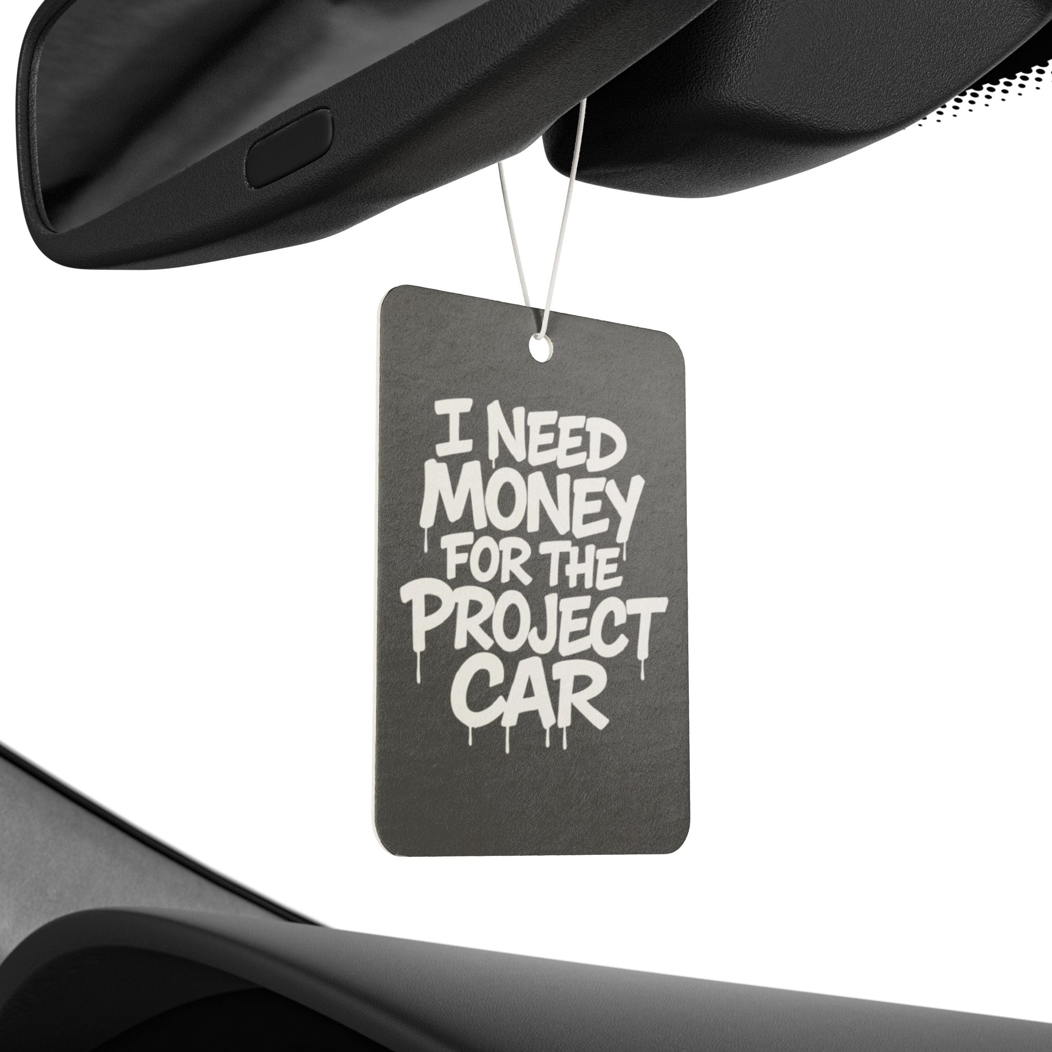Car Air Freshener — "I Need Money for the Project Car" Scented Hanging Air Freshener for Car Enthusiasts