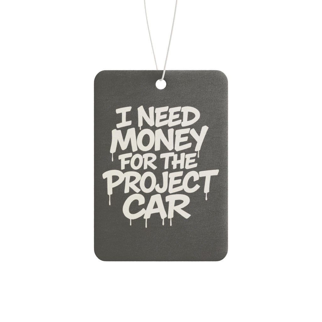 Car Air Freshener — "I Need Money for the Project Car" Scented Hanging Air Freshener for Car Enthusiasts