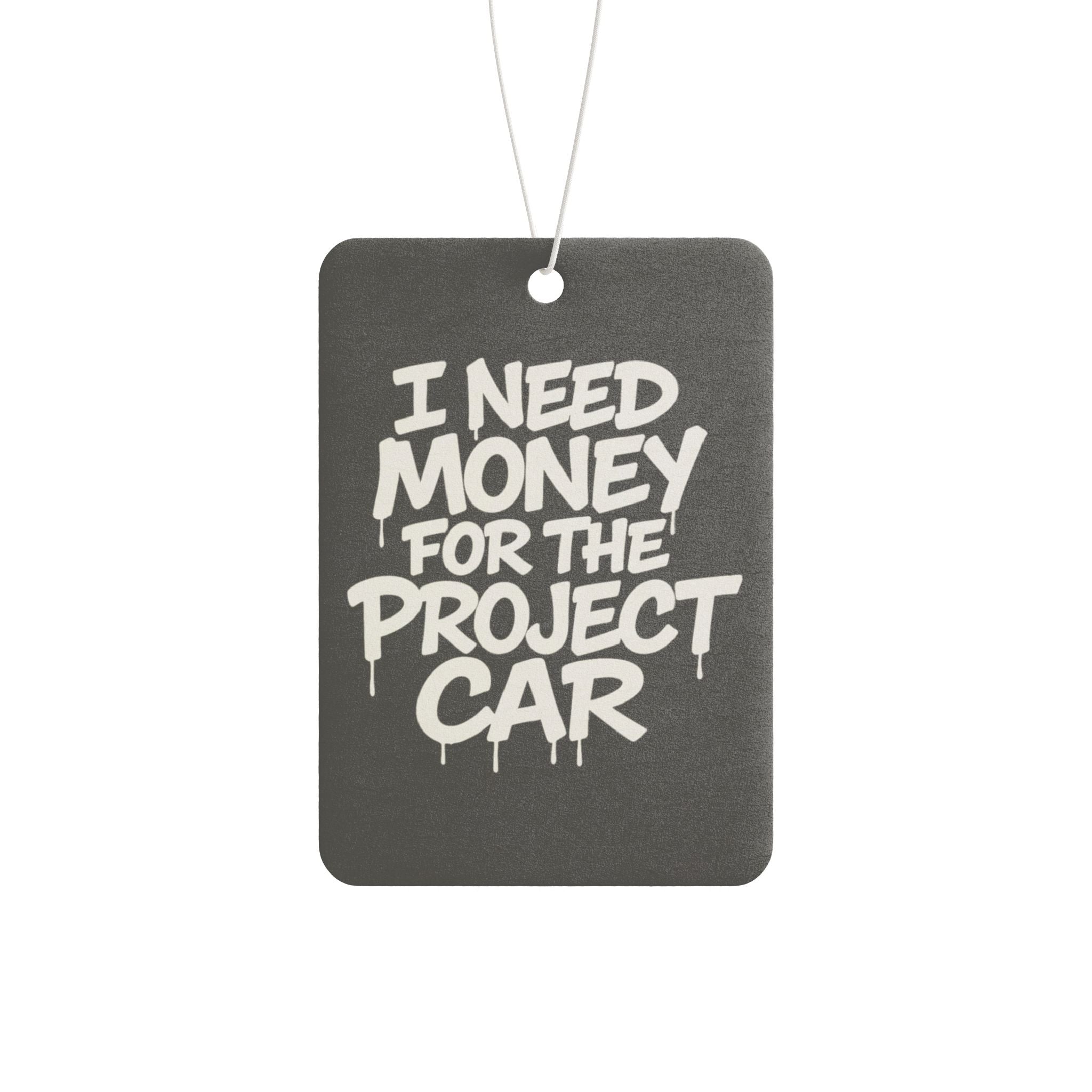 Car Air Freshener — "I Need Money for the Project Car" Scented Hanging Air Freshener for Car Enthusiasts