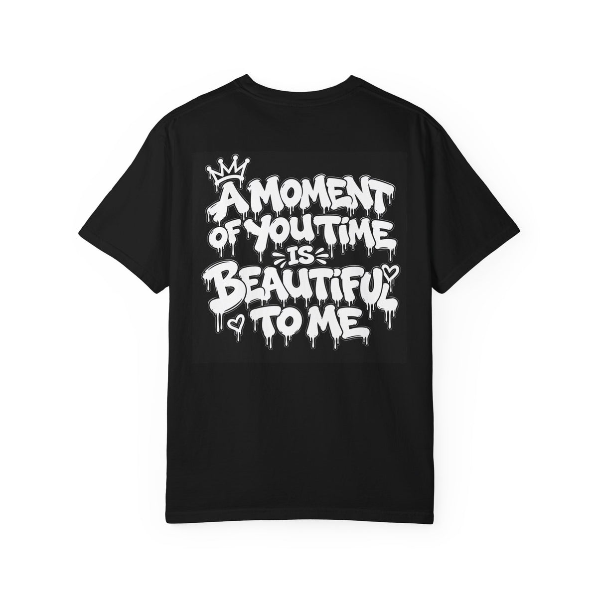 A Moment of Your Time Is Beautiful to Me T-Shirt | Love Yourself Graphic Tee