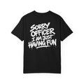 Sorry Officer, I’m Just Having Fun Graphic T-Shirt | Automotive Streetwear