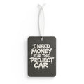 Car Air Freshener — "I Need Money for the Project Car" Scented Hanging Air Freshener for Car Enthusiasts