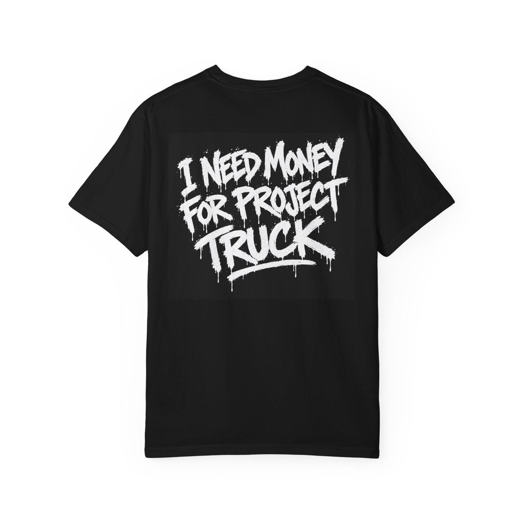 I Need Money for My Project Truck Graphic T-Shirt | Truck Enthusiast Streetwear
