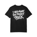 I Need Money for My Project Truck Graphic T-Shirt | Truck Enthusiast Streetwear