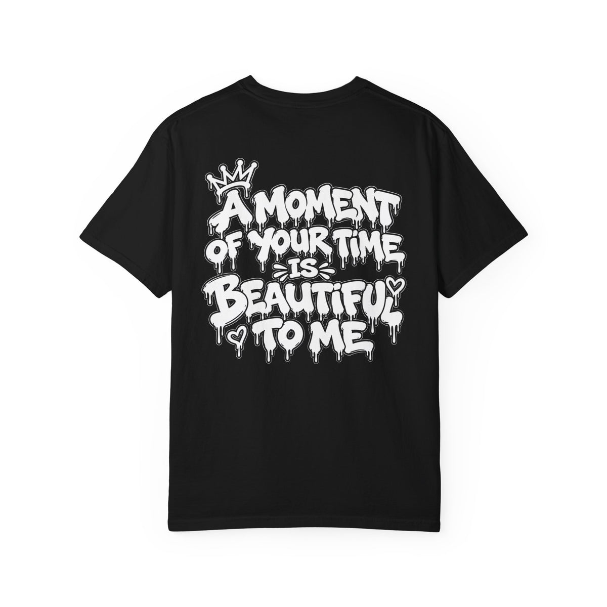 A Moment of Your Time Is Beautiful to Me T-Shirt | Love Yourself Graphic Tee